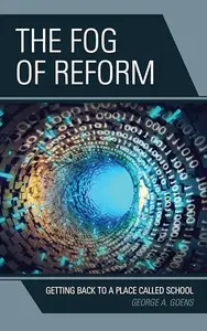 The Fog of Reform : Getting Back to a Place Called School