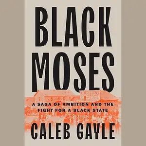 Black Moses: A Saga of Ambition and the Fight for a Black State [Audiobook]