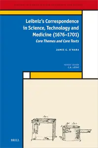 Leibniz’s Correspondence in Science, Technology and Medicine 1676-1701: Core Themes and Core Texts