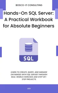 Hands-On SQL Server: A Practical Workbook for Absolute Beginners