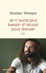 Maxime Musqua, "Je n'aurai plus besoin d'alcool pour danser"