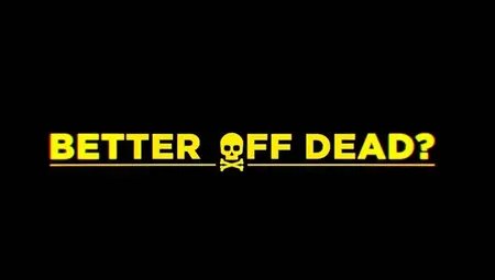 BBC - Better Off Dead? (2024)