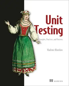 Unit Testing Principles, Practices, and Patterns