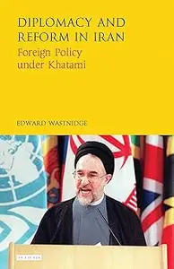 Diplomacy and Reform in Iran: Foreign Policy under Khatami
