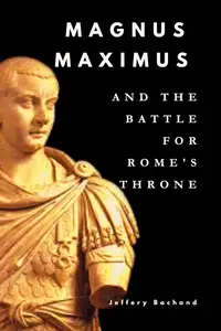 Magnus Maximus and the Battle for Rome's Throne