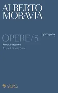 Moravia. Opere 5 - Alberto Moravia