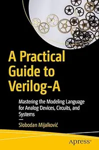 A Practical Guide to Verilog-A: Mastering the Modeling Language for Analog Devices, Circuits, and Systems