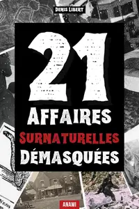 Denis Libert, "21 affaires surnaturelles démasquées"