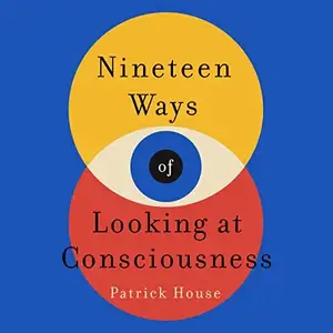 Nineteen Ways of Looking at Consciousness [Audiobook]