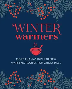 Winter Warmers: More than 65 comforting recipes for chilly days