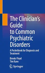 The Clinician’s Guide to Common Psychiatric Disorders: A Pocketbook for Diagnosis and Treatment