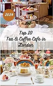 Top 10 Tea & Coffee Cafe in London: Discover the Secrets, Sips, and Savories of London's Most Enchanting Cafes