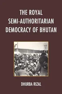 The Royal Semi-Authoritarian Democracy of Bhutan