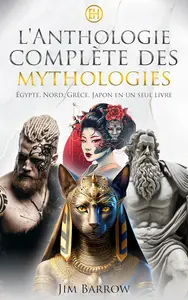 L'anthologie complète des mythologies: Égypte, Nord, Grèce, Japon en un seul livre (Easy History Français) (French Edition)