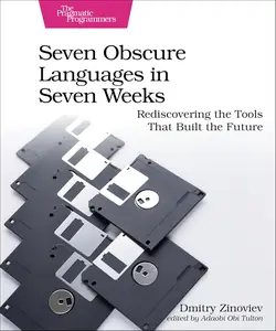 Seven Obscure Languages in Seven Weeks: Rediscovering the Tools That Built the Future