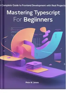 Mastering TypeScript for Beginners: A Complete Guide to Frontend Development with Real Projects