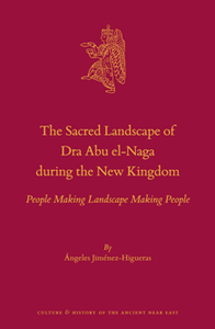 The Sacred Landscape of Dra Abu el-Naga during the New Kingdom : People Making Landscape Making People