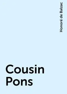 «Cousin Pons» by Honoré de Balzac