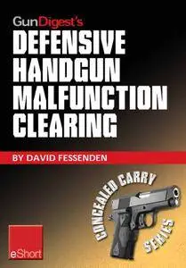 Gun Digest's Defensive Handgun Malfunction Clearing eShort: Learn the three main types of handgun malfunction