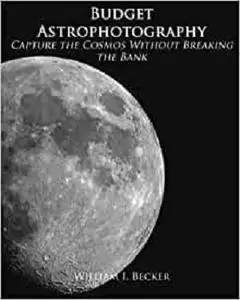Budget Astrophotography: Capture the Cosmos Without Breaking the Bank