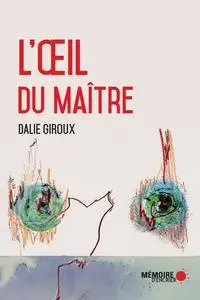 Dalie Giroux, "L'œil du maître: Figures de l'imaginaire colonial québécois"