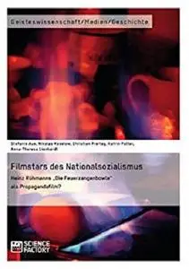 Filmstars des Nationalsozialismus. Heinz Rühmanns "Die Feuerzangenbowle" als Propagandafilm? (German Edition)