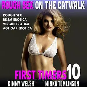 «Rough Sex on The Catwalk : First Timers 10 (Rough Sex BDSM Erotica Virgin Erotica Age Gap Erotica)» by Kimmy Welsh