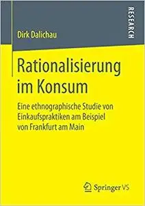 Rationalisierung im Konsum: Eine ethnographische Studie von Einkaufspraktiken am Beispiel von Frankfurt am Main (Repost)