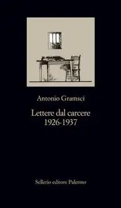 Antonio Gramsci - Lettere dal carcere 1926-1937