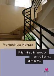 Yehoshua Kenaz - Ripristinando antichi amori