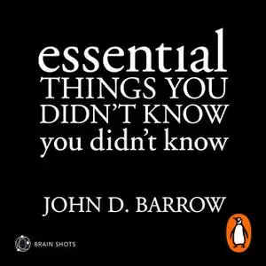 «Essential Things You Didn't Know You Didn't Know Brain Shot» by John D. Barrow