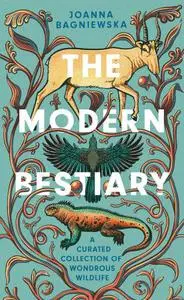 The Modern Bestiary : A Curated Collection of Wondrous Wildlife