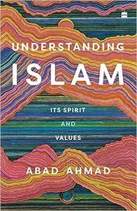 Understanding Islam: Its Spirit and Values