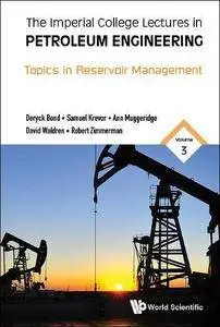 The Imperial College Lectures In Petroleum Engineering, Volume 3: Topics In Reservoir Management