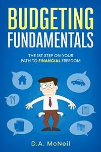 Budgeting Fundamentals: The 1st Step On Your Path To Financial Freedom