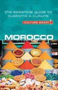 Morocco - Culture Smart!: The Essential Guide to Customs & Culture, 2nd Edition