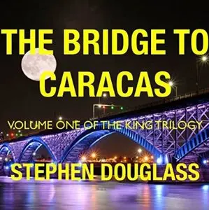 The Bridge to Caracas (The King Trilogy #1) [Audiobook]