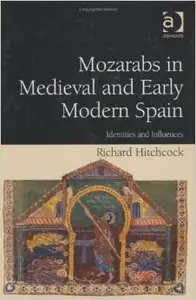Mozarabs in Medieval and Early Modern Spain by Richard Hitchcock