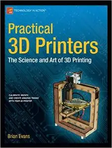 Practical 3D Printers: The Science and Art of 3D Printing (Repost)