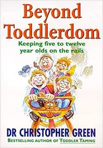 Beyond Toddlerdom - Keeping Five To Twelve Year Olds On The Rails