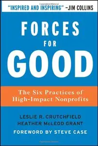 Leslie Crutchfield, Heather McLeod Grant - Forces for Good: The Six Practices of High-Impact Nonprofits