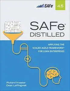SAFe 4.5 Distilled: Applying the Scaled Agile Framework for Lean Enterprises