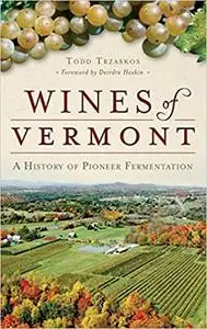 Wines of Vermont: A History of Pioneer Fermentation