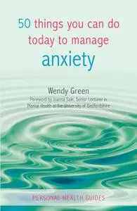 «50 Things You Can Do Today to Manage Anxiety» by Wendy Green