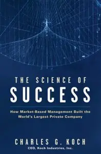 The Science of Success: How Market-Based Management Built the World's Largest Private Company (Repost)