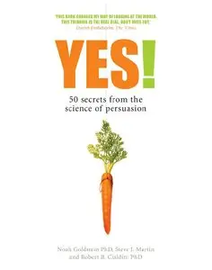 Yes!: 50 secrets from the science of persuasion