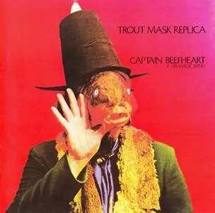 Captain Beefheart & His Magic Band - Trout Mask Replica (1969) {2013 Zappa Records Remaster ZR 20014} (produced by Frank Zappa)