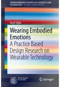 Wearing Embodied Emotions: A Practice Based Design Research on Wearable Technology