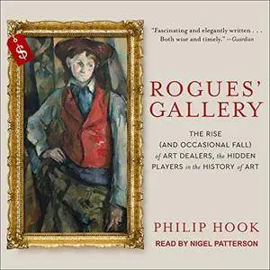 Rogues' Gallery: The Rise (And Occasional Fall) of Art Dealers, the Hidden Players in the History of Art [Audiobook]