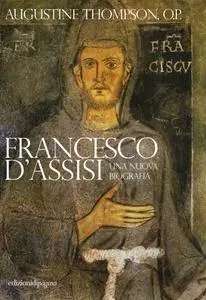 Augustine Thompson - Francesco d’Assisi. Una nuova biografia